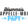 Désormais appelle moi papy. Cadeau nouveau papy