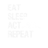 Eat Sleep Act Repeat