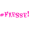 #FRESSE!