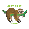 Just do it later - sloth