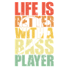 Bass Player Gift LIFE IS BETTER WITH A BASS PLAYER
