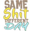 Same Shit Different Day