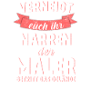 Verneigt euch Maler Spruch