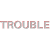Trouble