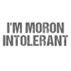 I'm Moron Intolerant