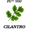 Fu ** you Cilantro