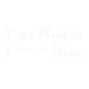 I‘‘ Not a fuck Boy