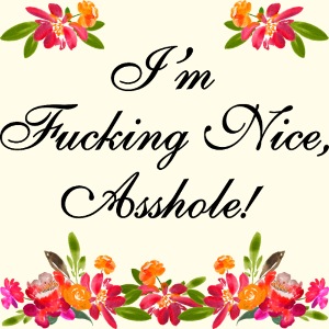 I'm fucking nice asshole - schwarzer Text