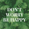 Don’t Worry Be Happy