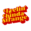 Feelin 'Kinda Strange