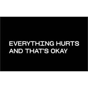 Everything hurts