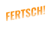 FERTSCH! SÄCHSISCH