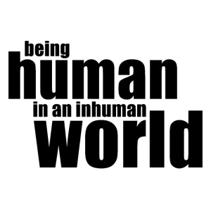 Être humain dans un monde inhumain