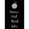 Dance first think later lettering