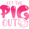 Let the pig out.
