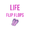 Flip flops life