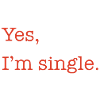 Yes, I'm single.