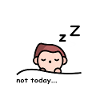 Not Today - I'm tired