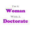 I m a Woman with a Doctorate, PhD, Woman
