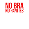 No Bra No Panties No problem