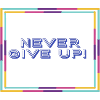 never give up !