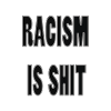 Racism is shit