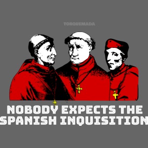 Nobody Expects the Spanish Inquisition