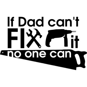 if dad cant fix it