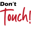 Do not touch