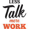 Moins parler Plus de travail