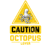 CAUTION Octopus Lover