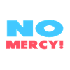 No respect! No mercy!