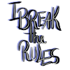 I Break the rules