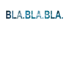 BLA BLA BLA