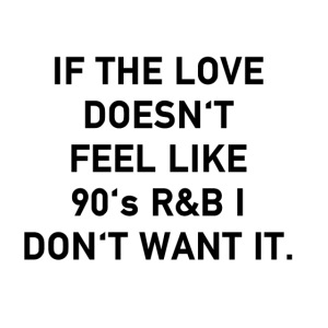 love like 90's RnB