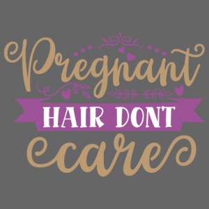 Pregnant Hair don't care
