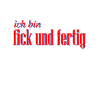 fick und fertig