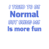 Be Yourself Not Normal