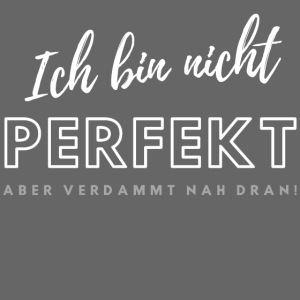 Ich bin nicht Perfekt...
