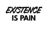Existence is Pain slogan