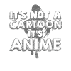 Anime Not a comic