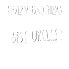 Crazy brothers make the best uncles cool uncle