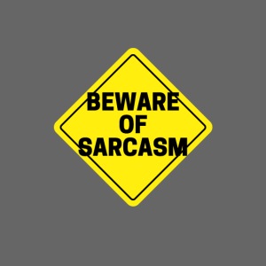 Beware of sarcasm