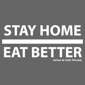Stay Home / Eat Better