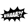 Speech bubble whaaa