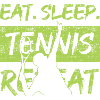 eat. sleep. tennis repeat