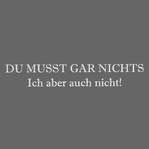 Du musst gar nichts No2