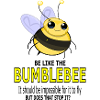 BE LIKE THE BUMBLEBEE