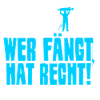 WER FÄNGT, HAT RECHT!