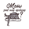 MEOW SONT MES ESCLAVES ?